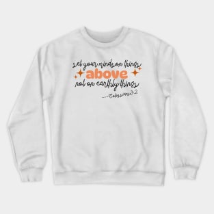 Set your minds on things above! Colossians 3:2. text. Crewneck Sweatshirt